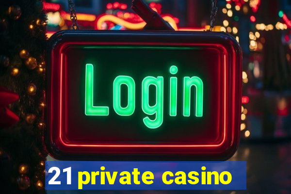 21 private casino