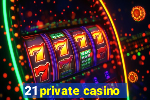 21 private casino