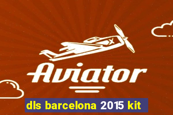 dls barcelona 2015 kit