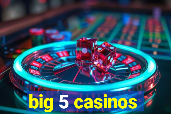 big 5 casinos