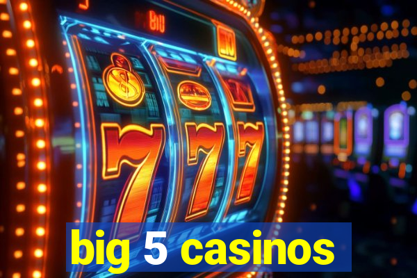 big 5 casinos