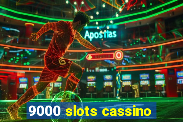 9000 slots cassino