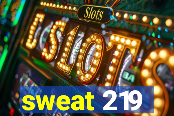 sweat 219