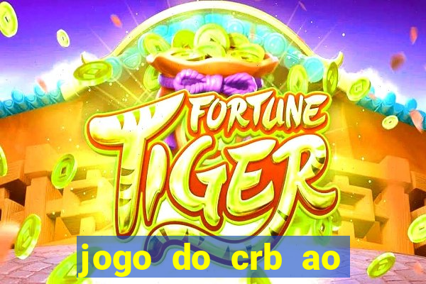 jogo do crb ao vivo hoje