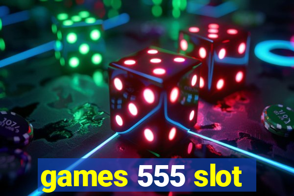 games 555 slot