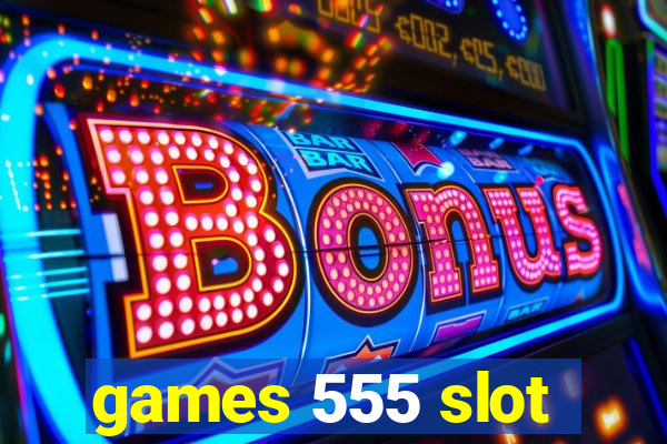 games 555 slot