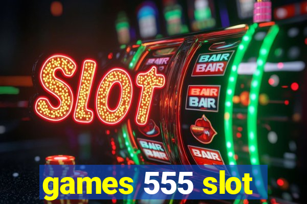 games 555 slot