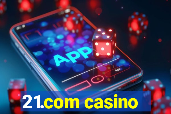 21.com casino