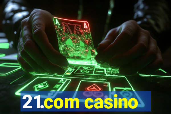 21.com casino