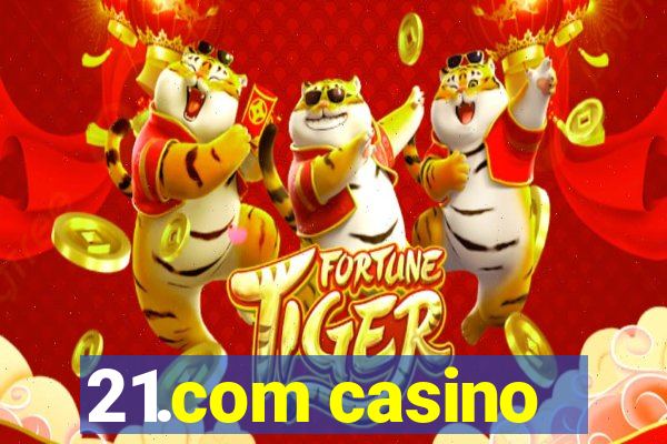 21.com casino