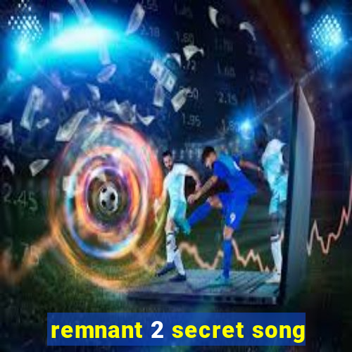 remnant 2 secret song