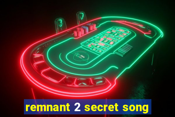 remnant 2 secret song