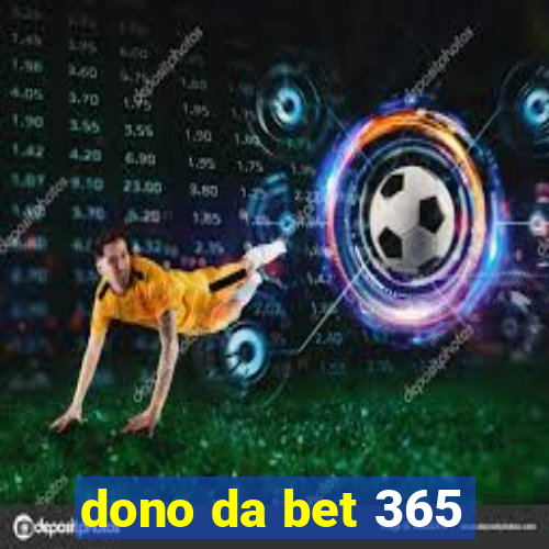 dono da bet 365