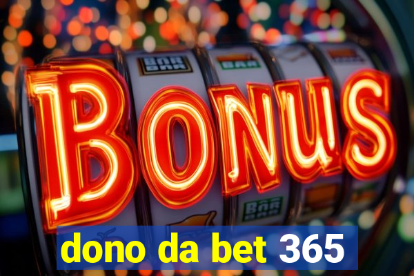 dono da bet 365