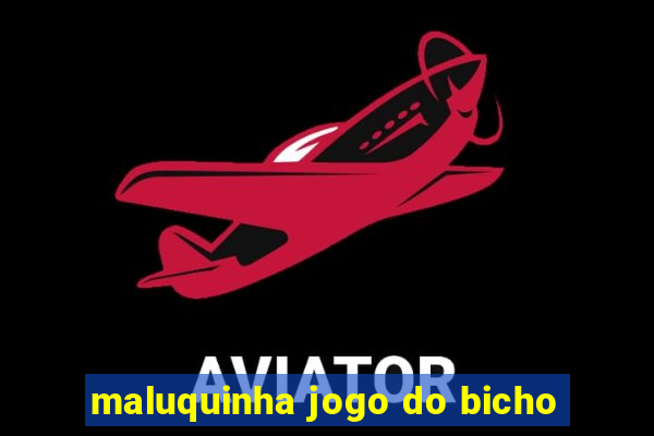 maluquinha jogo do bicho