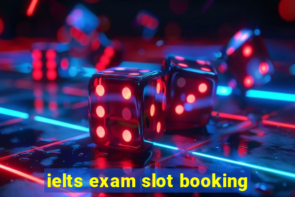 ielts exam slot booking