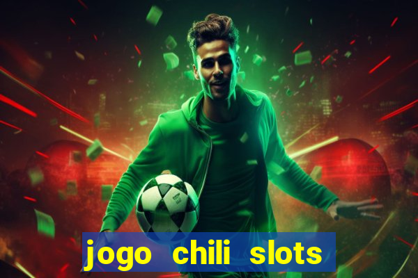 jogo chili slots master paga mesmo