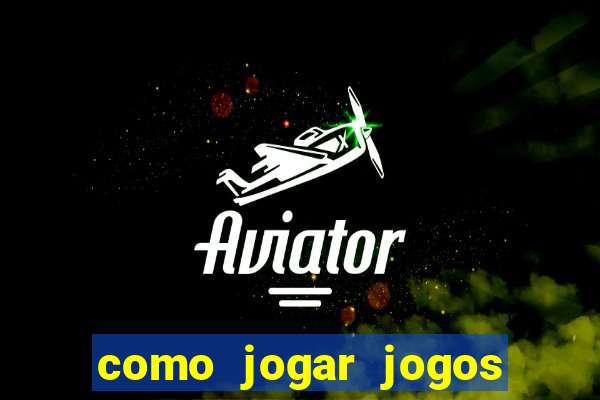 como jogar jogos de aposta