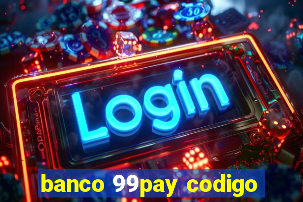 banco 99pay codigo