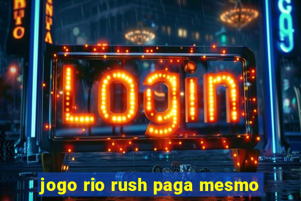 jogo rio rush paga mesmo