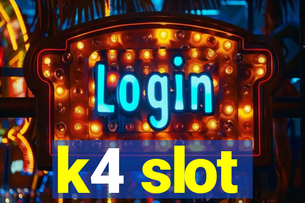 k4 slot