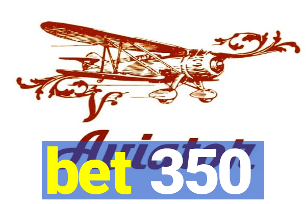 bet 350