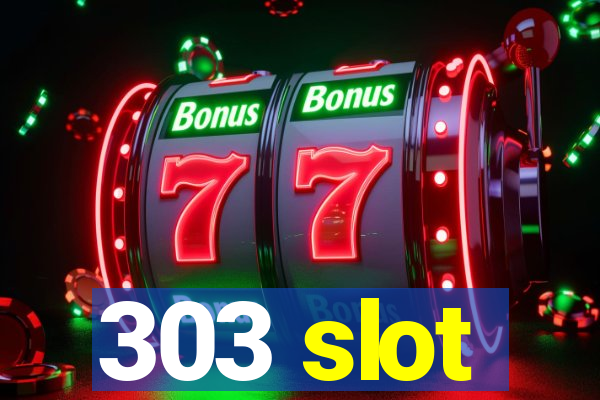 303 slot