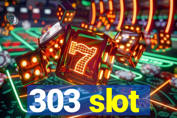 303 slot