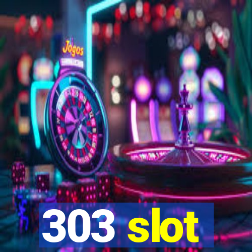 303 slot