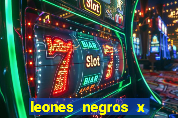 leones negros x mineros zacatecas