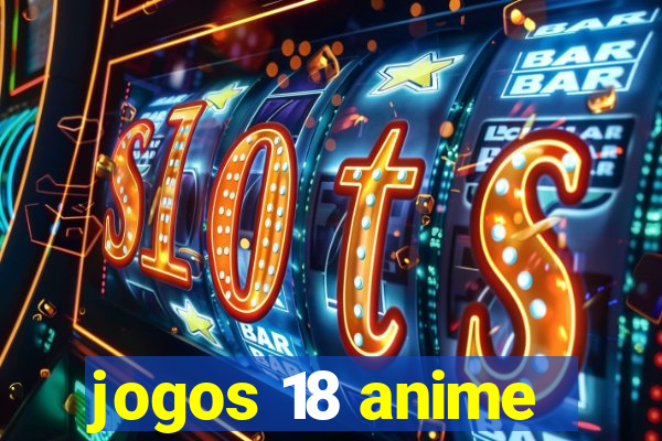 jogos 18 anime