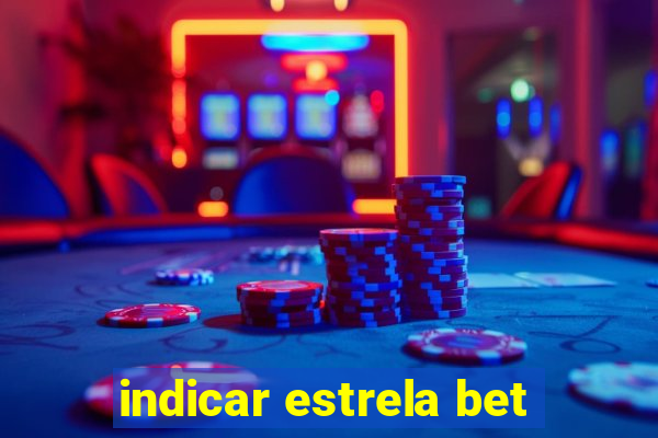 indicar estrela bet