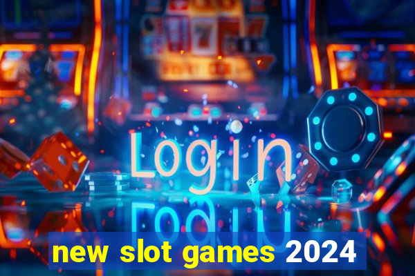 new slot games 2024