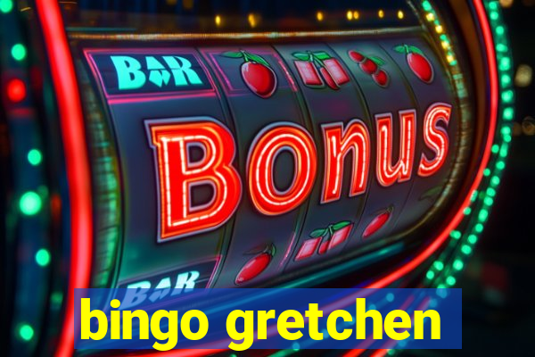 bingo gretchen