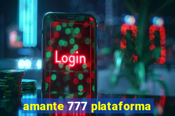 amante 777 plataforma