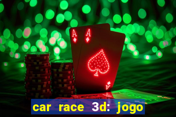 car race 3d: jogo de carros