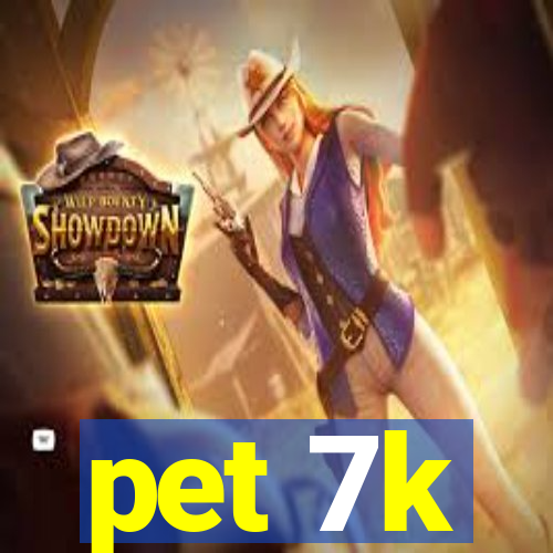 pet 7k