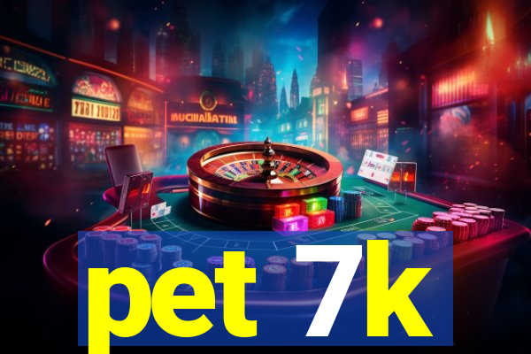 pet 7k