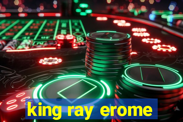 king ray erome