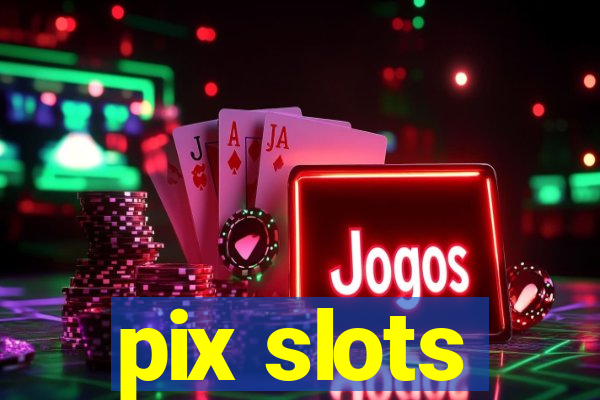 pix slots