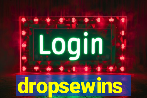 dropsewins