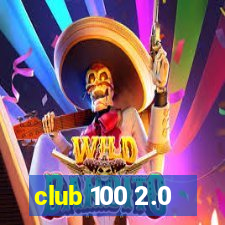 club 100 2.0