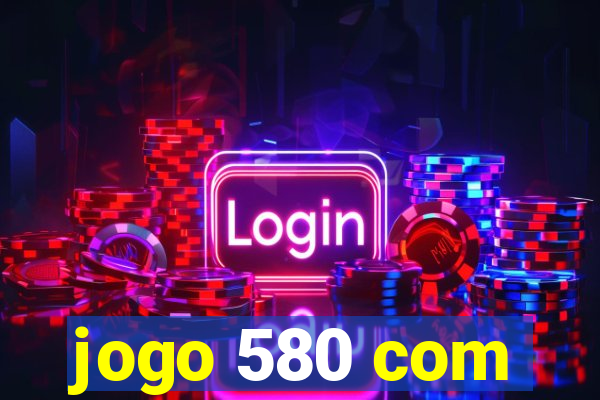 jogo 580 com