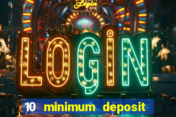 10 minimum deposit casino uk