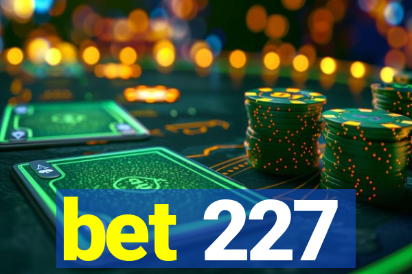 bet 227