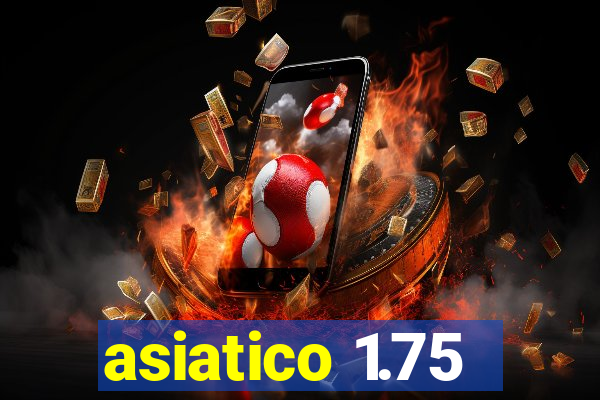 asiatico 1.75