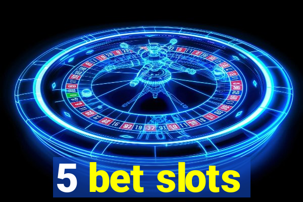 5 bet slots