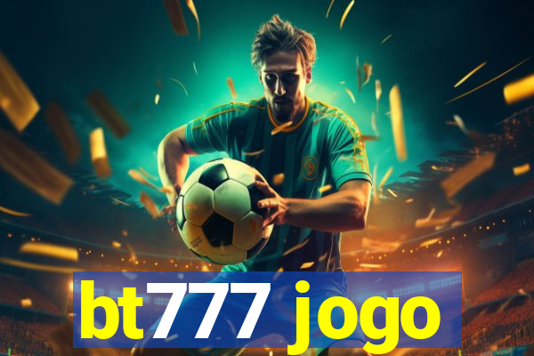 bt777 jogo