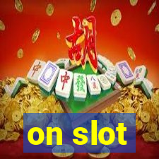 on slot