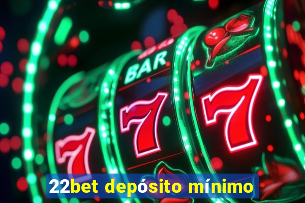 22bet depósito mínimo